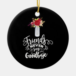 Freunde sagen nie auf Wiedersehen Keramik Ornament