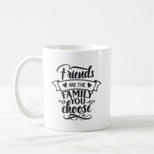 Freunde sind die Familie, die man sich aussucht  Kaffeetasse