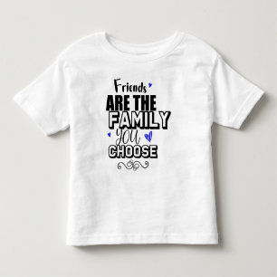 Freunde sind die Familie, die man sich aussucht Kleinkind T-shirt