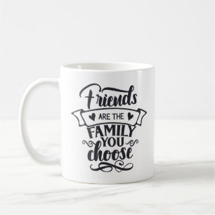 Freunde sind die Familie, die Sie wählen Kaffeetasse