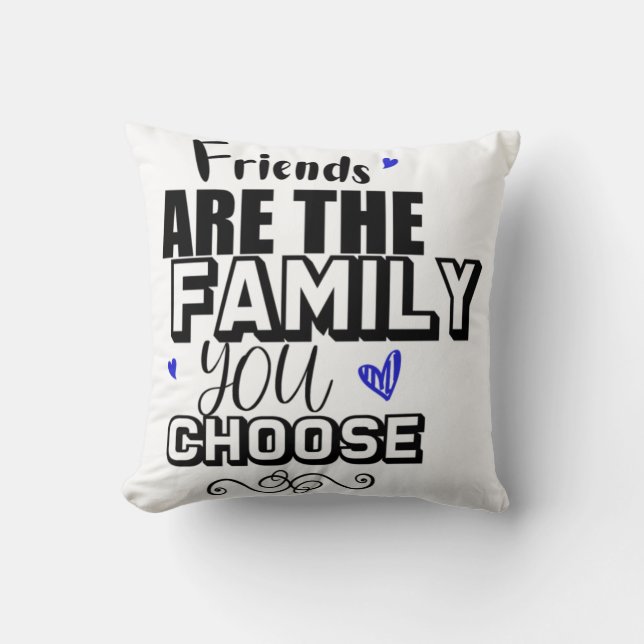 Freunde sind die Familie, die Sie wählen Kissen (Vorderseite)