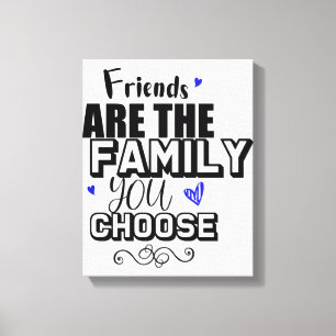 Freunde sind die Familie, die Sie wählen Leinwanddruck