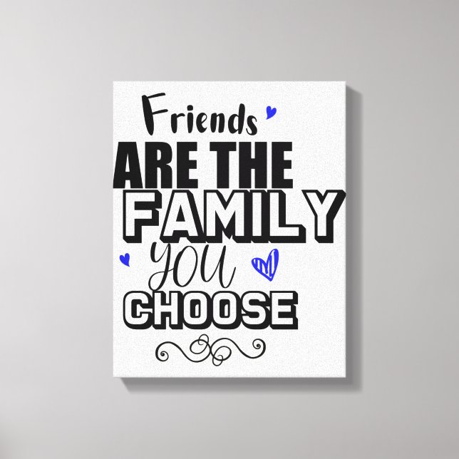 Freunde sind die Familie, die Sie wählen Leinwanddruck (Vorderseite)