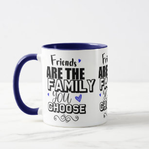 Freunde sind die Familie, die Sie wählen Tasse