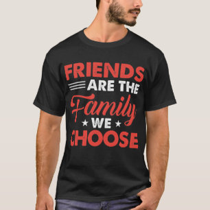 Freunde sind die Familie, die wir wählen - Freund T-Shirt