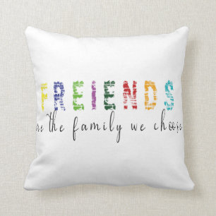 Freunde sind die Familie, die wir wählen Kissen