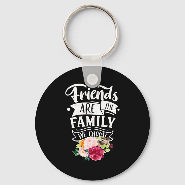 Freunde sind die Familie, die wir wählen Schlüsselanhänger (Vorderseite)
