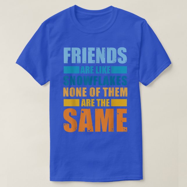 Freunde sind wie Schneeflocken, keine Freunde des  T-Shirt (Design vorne)