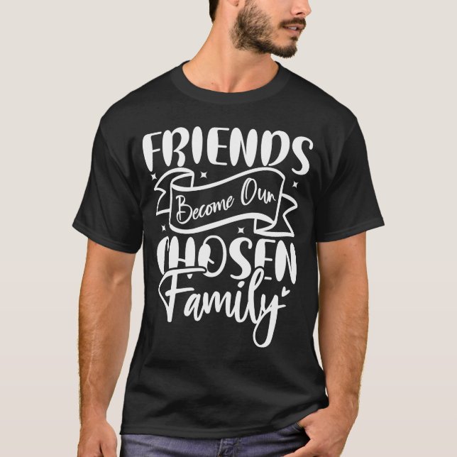 Freunde werden unsere gewählte Familie T-Shirt (Vorderseite)