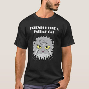 Freundlich wie eine Pallaskatze Lustige Katze Katz T-Shirt