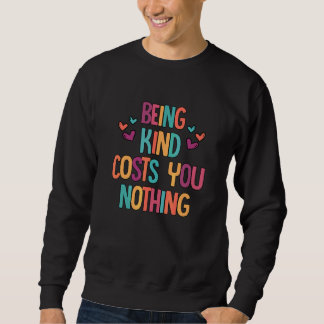 Freundlich zu sein kostet dich nichts Freundlichke Sweatshirt