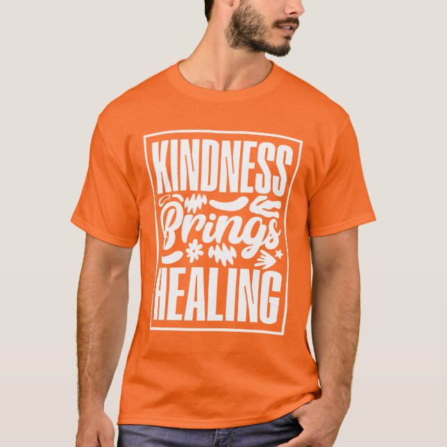 Freundlichkeit bringt Heilung T-Shirt (Vorderseite)