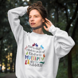 Freundlichkeit Motivierend Rabbit Quote Sweatshirt