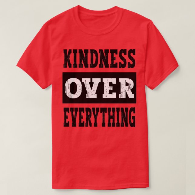 Freundlichkeit über alles Motivierend Inspiration T-Shirt (Design vorne)