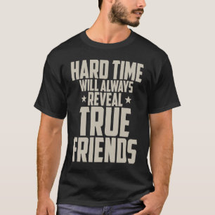 Freundschaft  Harte Zeiten werden immer wahre Freu T-Shirt