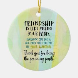 Freundschaft ist, als ob man seine Pants pisst Keramik Ornament
