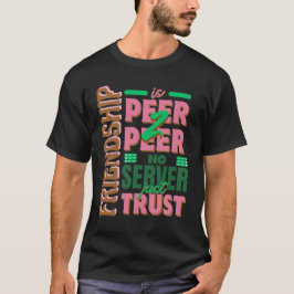 Freundschaft ist Peer‑2‑Peer — Kein Server, nur Ve T-Shirt