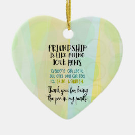 Freundschaft ist wie pinkeln Ihre Hosen Keramik Ornament