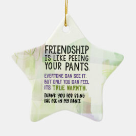 Freundschaft ist wie pinkeln Ihre Hosen Keramikornament