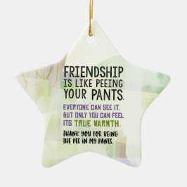 Freundschaft ist wie Pinkeln in den Hosen Keramik Ornament