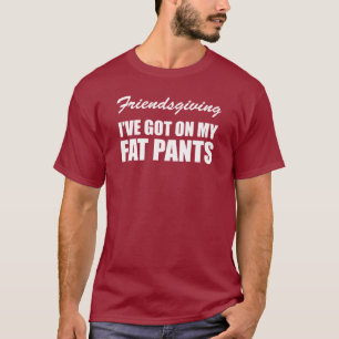 Freundschaften, die ich auf meinen Fett-Hosen Got  T-Shirt