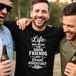 Freundschaftsabenteuerquote T-Shirt<br><div class="desc">Für einen schwarz/dunkel gefärbten T - Shirt. White Text: Das Leben war für gute Freunde und große Abenteuer gedacht</div>