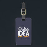 Freundschaftsziele Das ist eine schreckliche Idee  Gepäckanhänger<br><div class="desc">Das ist eine schreckliche Idee. Wann? Ein lustiges und humorvolles Design für Ihre besten Freunde, die nie Fragen gefragt haben, wenn es darum geht, etwas Dummes zu tun. Diese coole Typografie-Ware ist großartig für den Freundschaftstag. Ideal, um Freundschaftsziele mit Ihren verrückten besten Freunden, Schulbande und Mädchenkollegen zu symbolisieren. Große Weihnachtsgeschenke...</div>