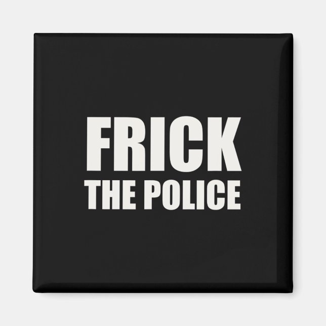 Frick Police - Funny Protest Magnet (Vorne)