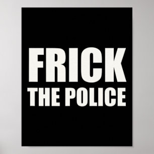 Frick Police - Funny Protest Poster