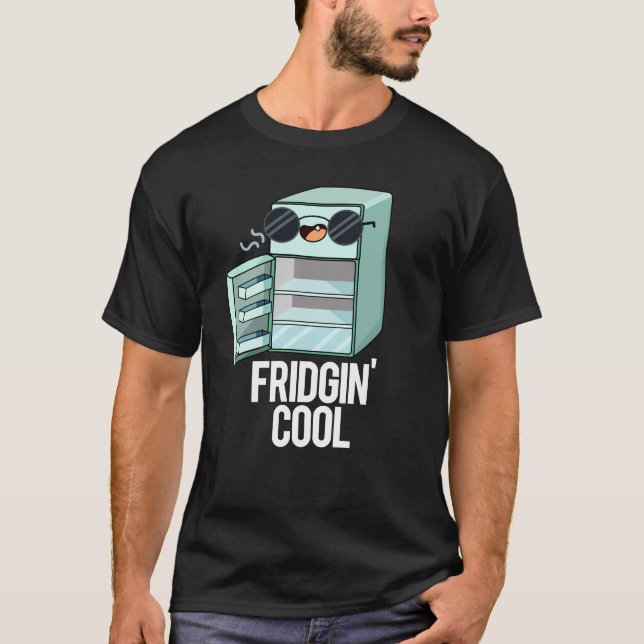 Fridgin Cool Funny Kühlschrank Pun Dark BG T-Shirt (Vorderseite)