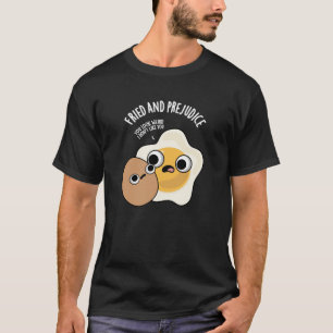 Fried and Prejudice Funny Egg Puns Dark BG T-Shirt