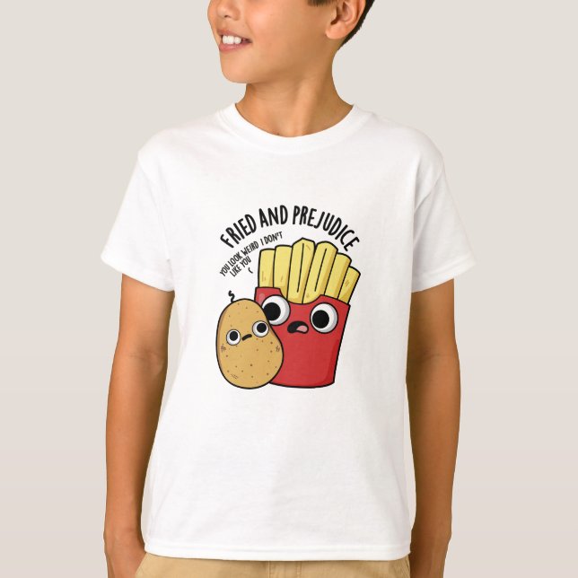 Fried and Prejudice Funny Fries Pun T-Shirt (Vorderseite)