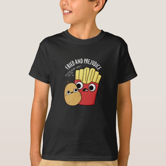 Fried and Prejudice Funy Fries Pun Dark BG T-Shirt (Vorderseite)