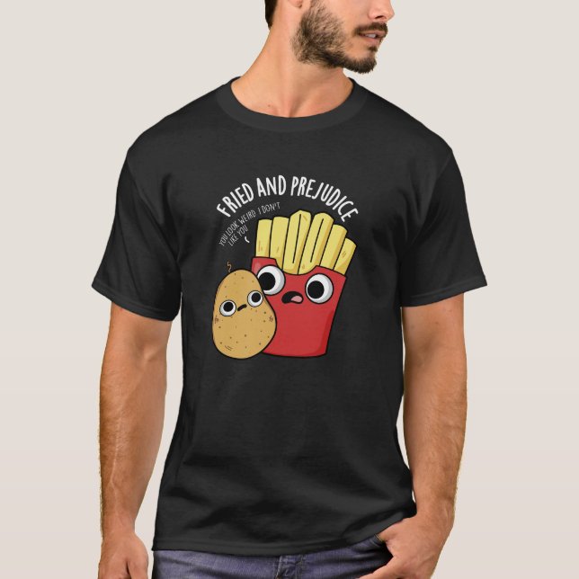 Fried and Prejudice Funy Fries Pun Dark BG T-Shirt (Vorderseite)