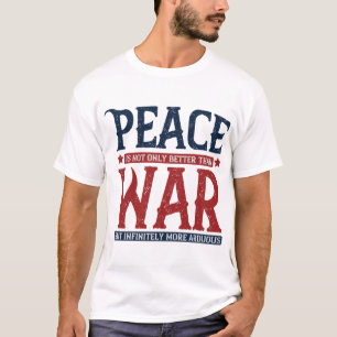 Frieden ist nicht nur besser als Krieg T-Shirt
