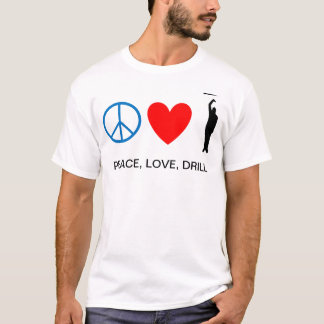 Frieden, Liebe, Bohrgerät T-Shirt