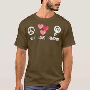 Frieden Liebe Feminismus Feministische Frauenrecht T-Shirt
