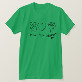 Frieden, Liebe, feministischer AF-T - Shirt