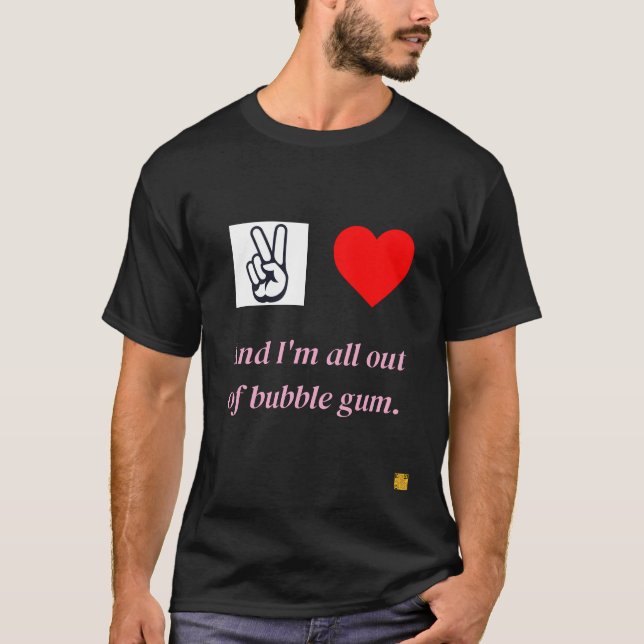 Frieden, Liebe, und ich bin ganz aus Kaugummi. T-Shirt (Vorderseite)