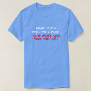 Frieden mit der Vergangenheit schaffen, damit es g T-Shirt