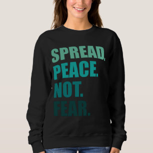 Frieden verbreiten statt grünen Text zu fürchten Sweatshirt
