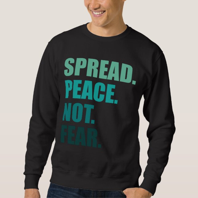 Frieden verbreiten statt grünen Text zu fürchten Sweatshirt (Vorderseite)