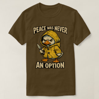 „Frieden war nie eine Option“ Wütende Gans Design T-Shirt
