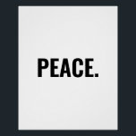 Frieden weißer und schwarzer Text minimalistisch A Poster<br><div class="desc">Frieden schwarz-weiß Text minimalistisch Anti-Krieg schlicht moderne elegante Glossy Poster. Benutzerdefinierter schwarzer Text auf weißem Hintergrund.</div>