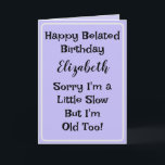 Friend Belated Birthday Card Karte<br><div class="desc">Eine lustige humorvolle Karte für Familie oder Freund. Die Meldung im Inneren kann Behalten,  geändert oder entfernt werden.</div>