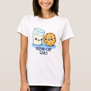 Friend Chip Goals Funny Milk Cookies Pun T-Shirt