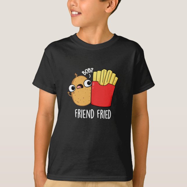 Friend Fried Funny French Fries Pun Dark BG T-Shirt (Vorderseite)