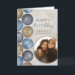 Friend Happy Birthday Watercolor Foto Karte<br><div class="desc">Die Fotokarte für einen Freund zum Geburtstag hat Aquarellkreise in blau,  grau und braun auf einem bräunlichen Hintergrund. Fügen Sie Ihrem Freund Ihr Foto für eine einmalige Karte hinzu.</div>