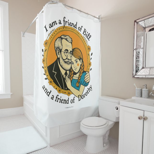 Friend of Bill and of Dorothy -  Duschvorhang (Beispiel)