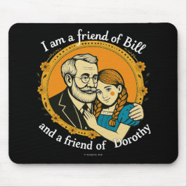 Friend of Bill and of Dorothy -  Mousepad